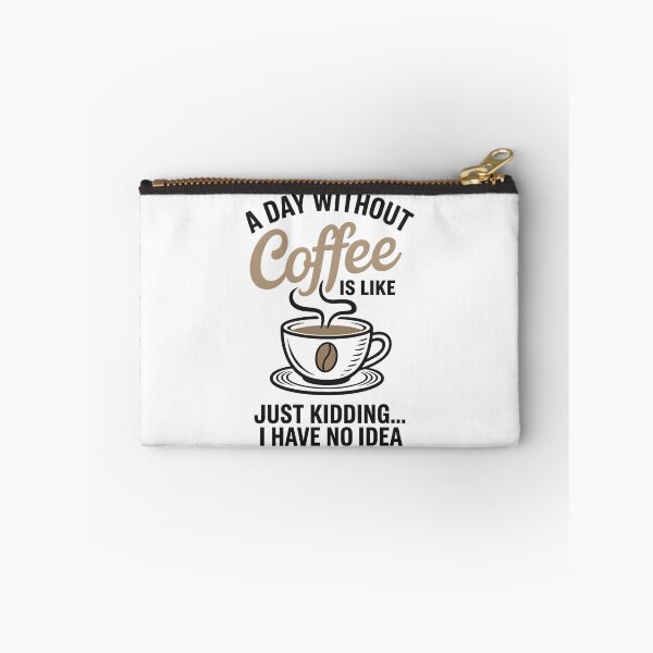 Item preview, A Day Without Coffee Is Like Just Kidding I Have No Idea designed and sold by hemagamo.
