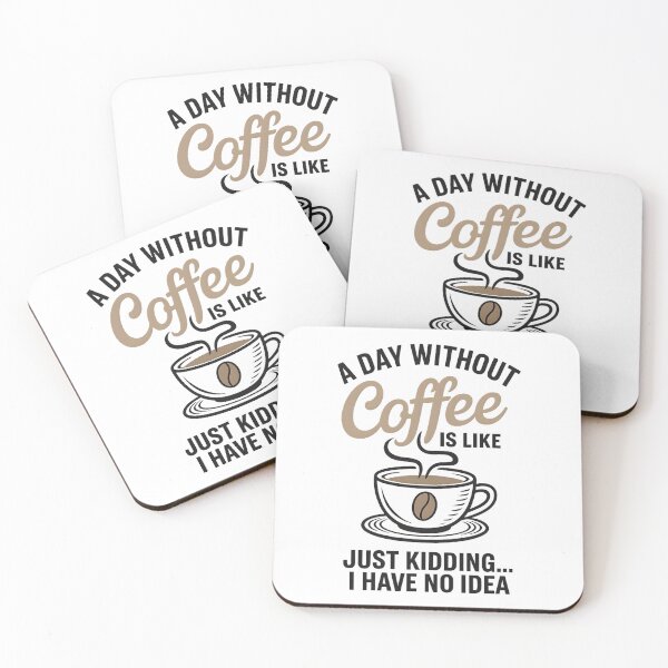 Item preview, A Day Without Coffee Is Like Just Kidding I Have No Idea designed and sold by hemagamo.