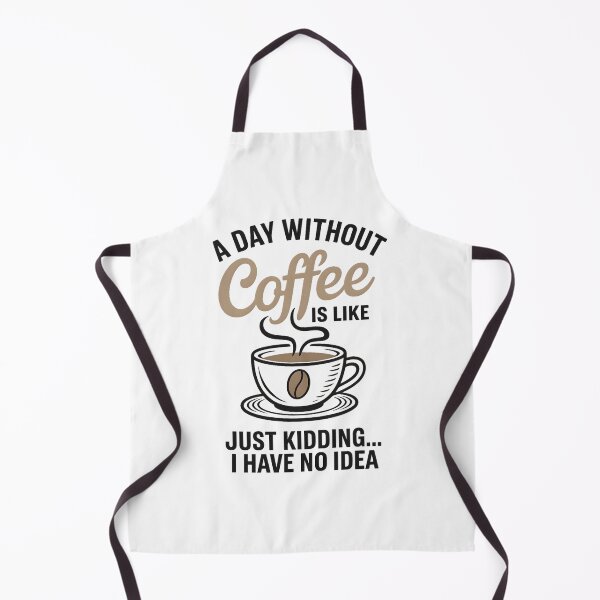 Item preview, A Day Without Coffee Is Like Just Kidding I Have No Idea designed and sold by hemagamo.