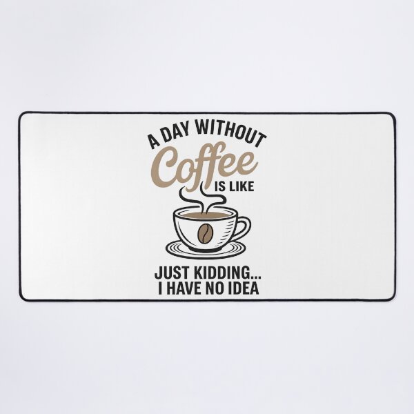 Item preview, A Day Without Coffee Is Like Just Kidding I Have No Idea designed and sold by hemagamo.