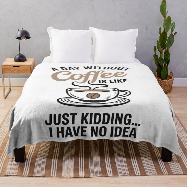Item preview, A Day Without Coffee Is Like Just Kidding I Have No Idea designed and sold by hemagamo.