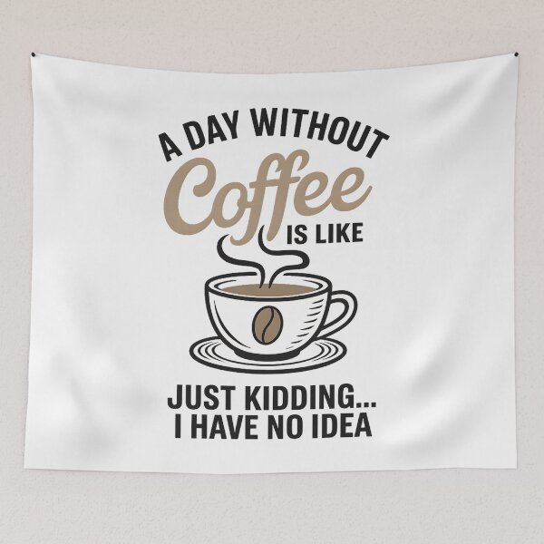 Item preview, A Day Without Coffee Is Like Just Kidding I Have No Idea designed and sold by hemagamo.
