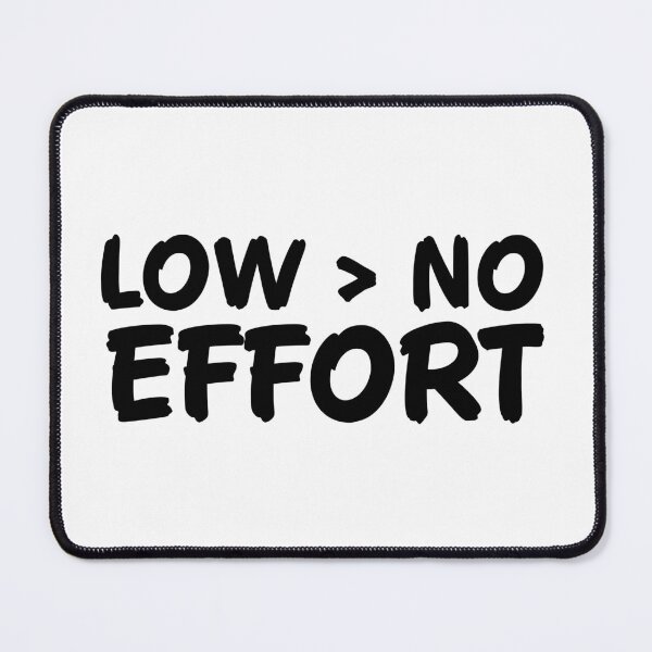 Item preview, Low is better than No Effort designed and sold by ken-kzr.