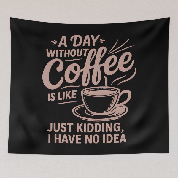 Item preview, A Day Without Coffee Is Like Just Kidding I Have No Idea designed and sold by hemagamo.