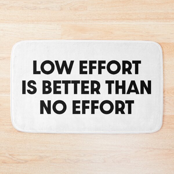 Item preview, Low effort is better than no effort designed and sold by ken-kzr.