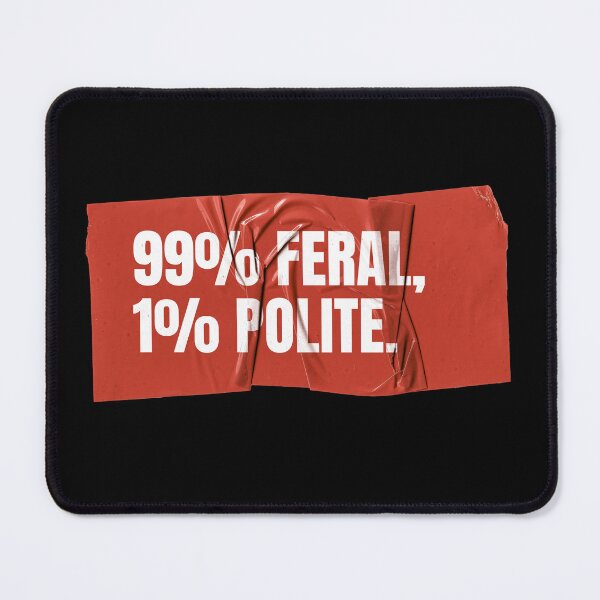 Item preview, 99% Feral, 1% Polite designed and sold by Wow.Monique.