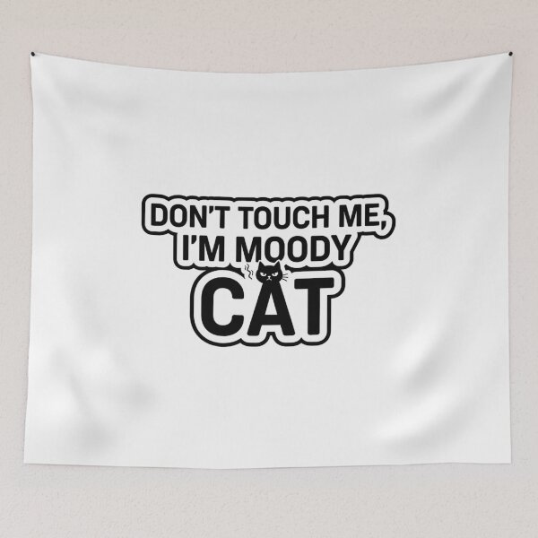 Item preview, Don’t Touch Me I’m Moody Cat | Funny Grumpy Kitty Attitude Quote designed and sold by JustCrafted.