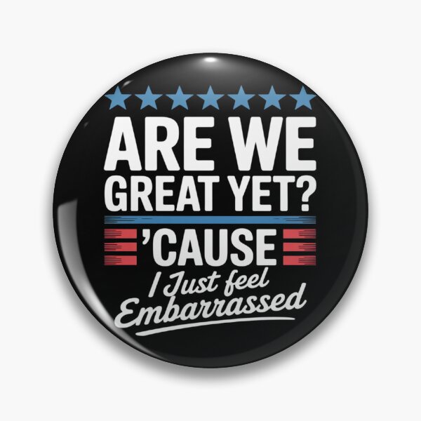 Item preview, Are We Great Yet Cause I Just Feel Embarrassed Anti Trump  designed and sold by RuthGAArt.