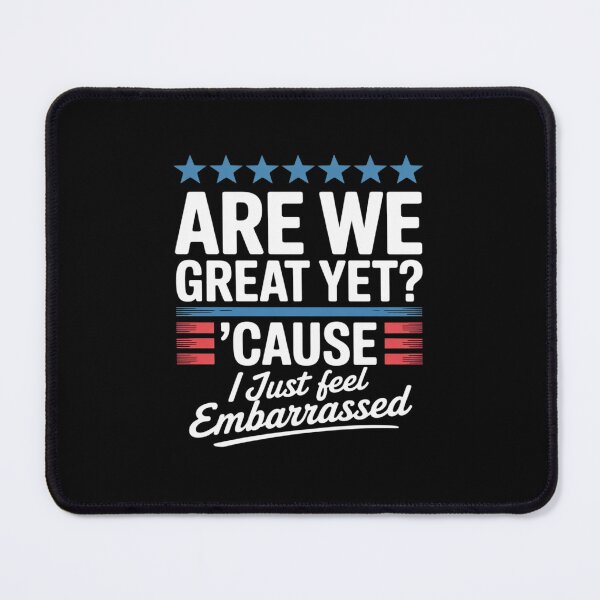 Item preview, Are We Great Yet Cause I Just Feel Embarrassed Anti Trump designed and sold by RuthGAArt.