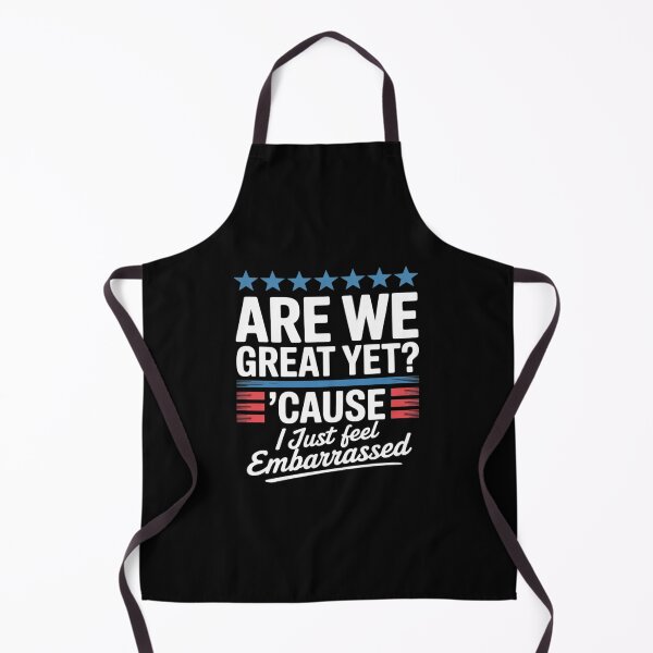 Item preview, Are We Great Yet Cause I Just Feel Embarrassed Anti Trump designed and sold by RuthGAArt.