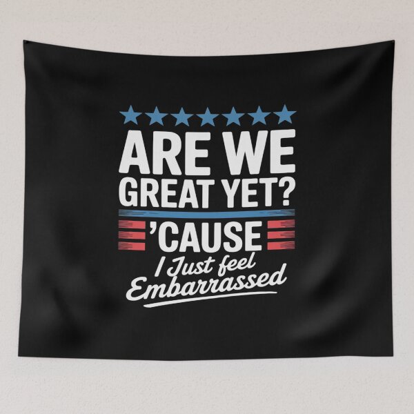 Item preview, Are We Great Yet Cause I Just Feel Embarrassed Anti Trump  designed and sold by RuthGAArt.