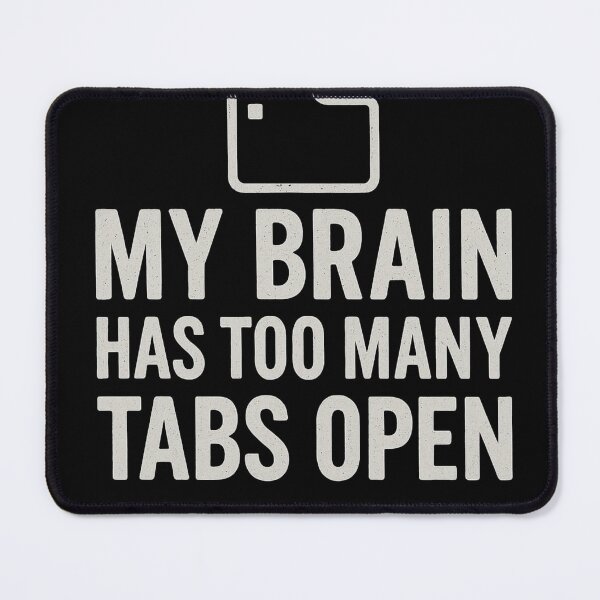Item preview, My Brain Has Too Many Tabs Open – Funny Relatable Quote designed and sold by NarpLTD.