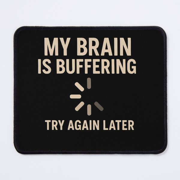 Item preview, My Brain Is Buffering – Funny Loading Quote designed and sold by NarpLTD.
