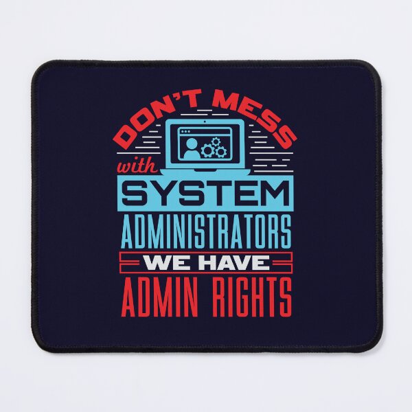 Item preview, Don't Mess With System Administrators We Have Admin Rights designed and sold by jaygo.