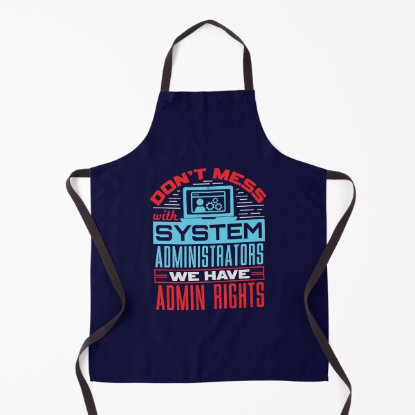 Item preview, Don't Mess With System Administrators We Have Admin Rights designed and sold by jaygo.