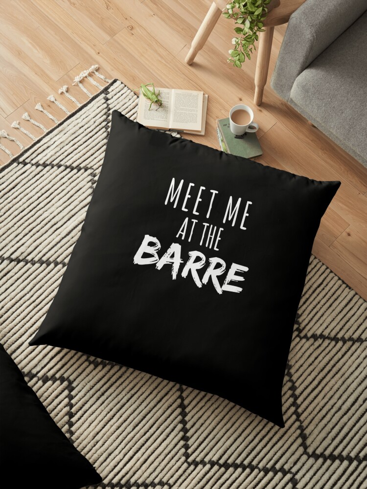 Meet Me At The Barre Dance Cute Dancer Workout Pun T Shirt Floor Pillow By Looktwice