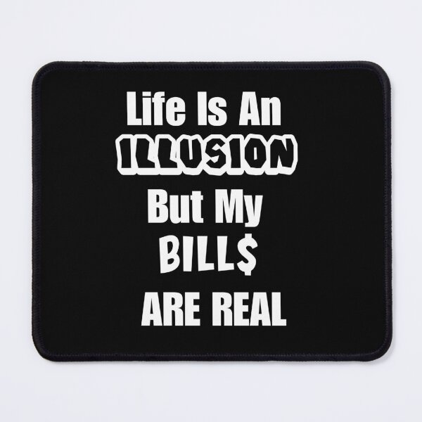 Item preview, Life is an Illusion, But My Bills Are Real designed and sold by signshirtz.