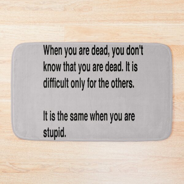 Item preview, When You Are Dead You Do Not Know You Are Dead designed and sold by taiche.