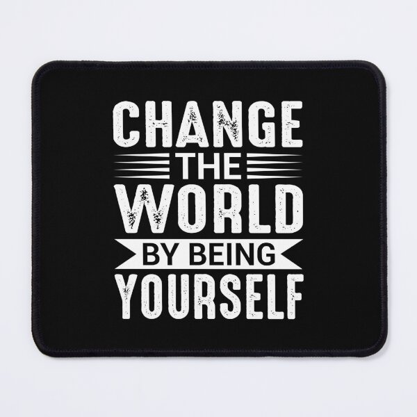 Item preview, Change the World by Being Yourself Motivational designed and sold by MursalinDesigns.