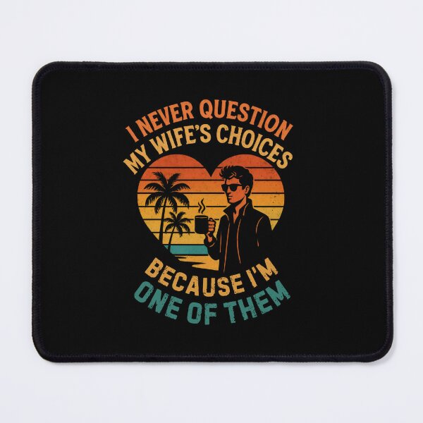 Item preview, I Never Question My Wife's Choices Because I'm One Of Them designed and sold by DemureArtsy.