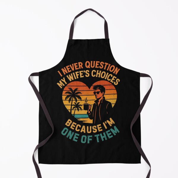 Item preview, I Never Question My Wife's Choices Because I'm One Of Them designed and sold by DemureArtsy.