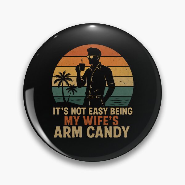 Item preview, It's Not Easy Being My Wife's Arm Candy designed and sold by DemureArtsy.