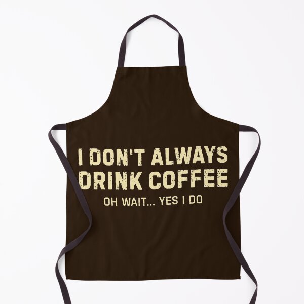 Item preview, I Don't Always Drink Coffee Oh Wait... Yes I Do designed and sold by DemureArtsy.