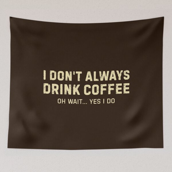 Item preview, I Don't Always Drink Coffee Oh Wait... Yes I Do designed and sold by DemureArtsy.