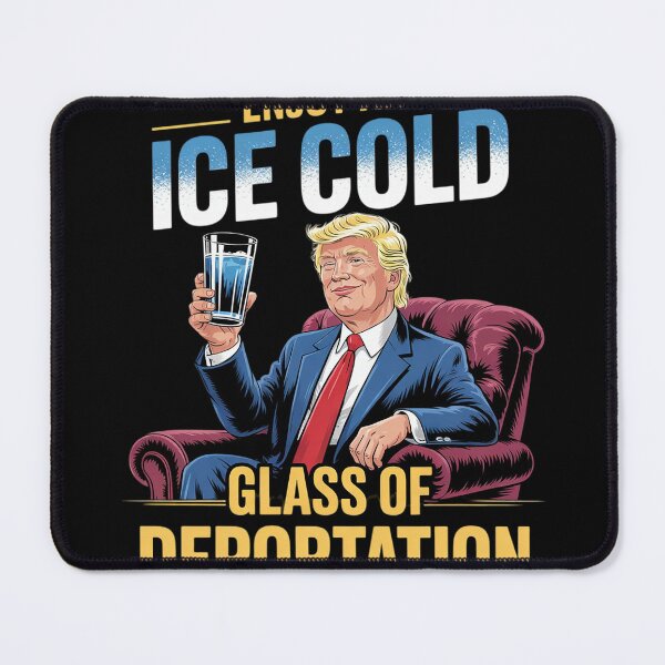 Item preview, ICE Enjoy An Ice Cold Glass Of Deportation Trump 202518  designed and sold by KotexTemu.