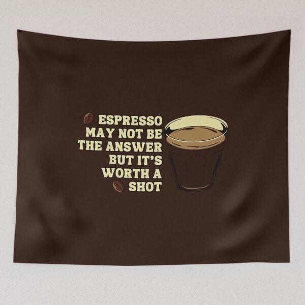 Item preview, Espresso May Not Be the Answer but It's Worth a Shot designed and sold by DemureArtsy.