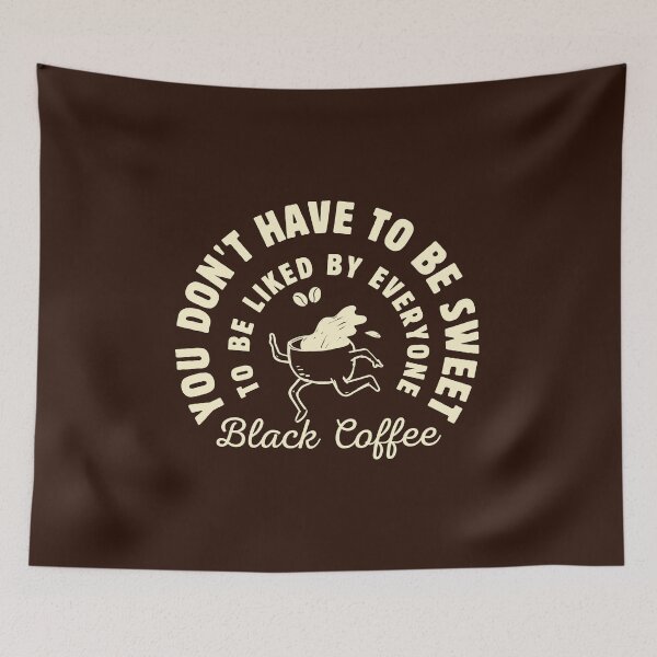 Item preview, Black Coffee: You Don't Have to Be Sweet to Be Liked by Everyone designed and sold by DemureArtsy.