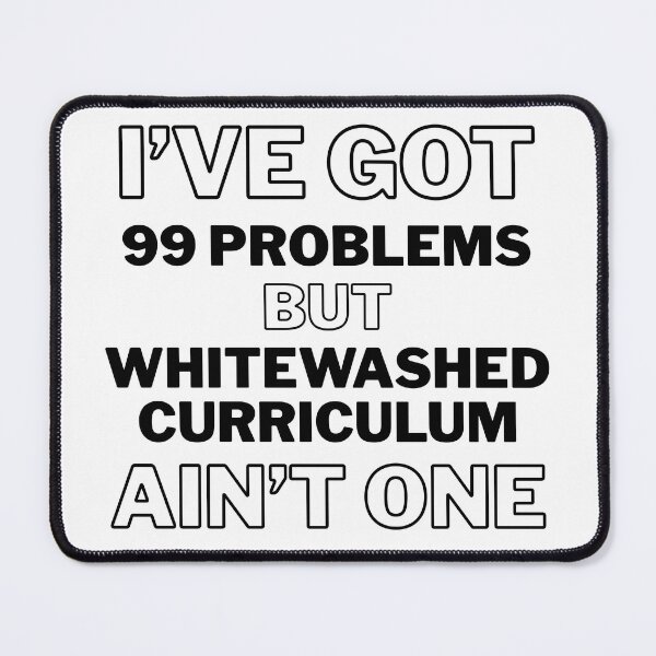 Item preview, I've Got 99 Problems But White Washed Curriculum Ain't One designed and sold by Rabbit Hole Learning.