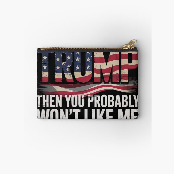 Item preview, If You Don't Like Trump Then You Probably Won't Like Me  designed and sold by NailMolisa.