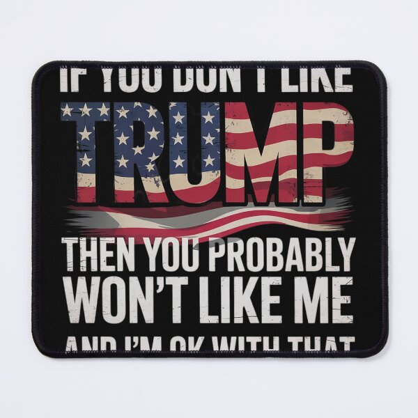Item preview, If You Don't Like Trump Then You Probably Won't Like Me designed and sold by NailMolisa.