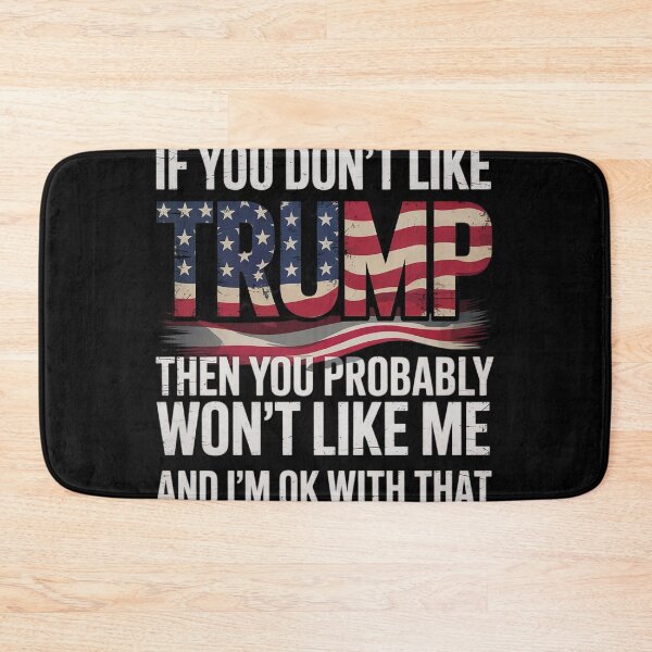 Item preview, If You Don't Like Trump Then You Probably Won't Like Me  designed and sold by NailMolisa.