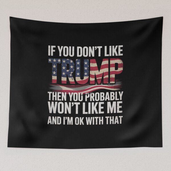 Item preview, If You Don't Like Trump Then You Probably Won't Like Me  designed and sold by NailMolisa.