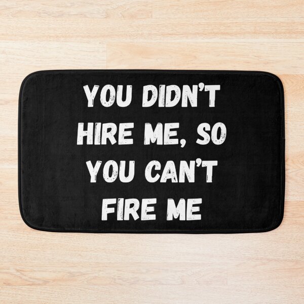 Item preview, You didn’t hire me, so you can’t fire designed and sold by Print-Panda.