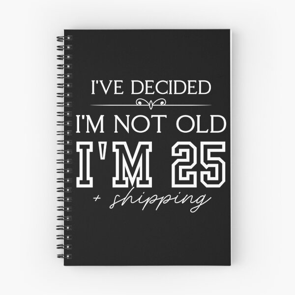 Item preview, Funny “I’ve Decided I’m Not Old, I’m 25 Plus Shipping” Quote designed and sold by PROPera-design.