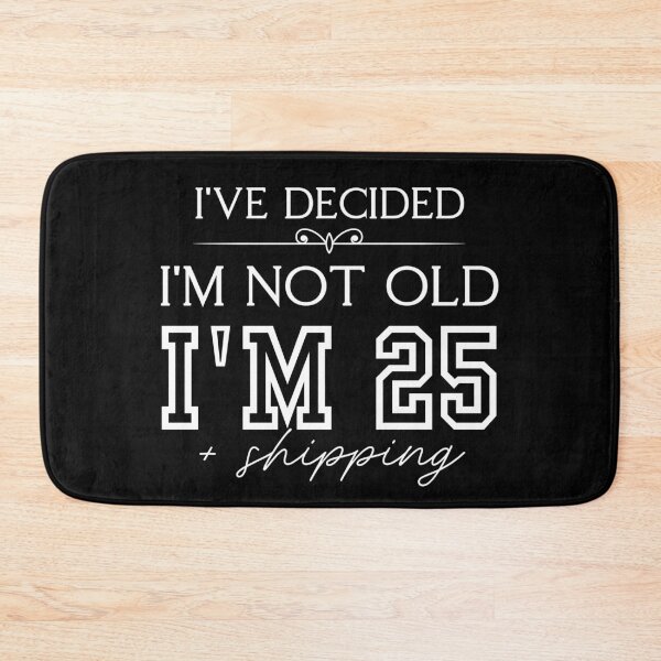 Item preview, Funny “I’ve Decided I’m Not Old, I’m 25 Plus Shipping” Quote designed and sold by PROPera-design.