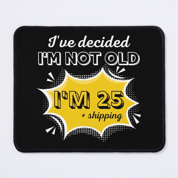 Item preview, I’ve Decided I’m Not Old I’m 25 Plus Shipping - Funny Pop Art Birthday Gift designed and sold by PROPera-design.