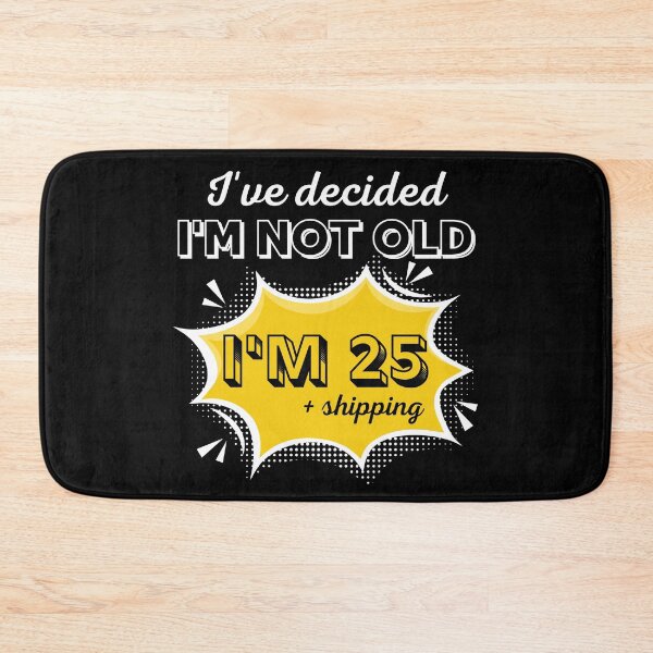Item preview, I’ve Decided I’m Not Old I’m 25 Plus Shipping - Funny Pop Art Birthday Gift designed and sold by PROPera-design.
