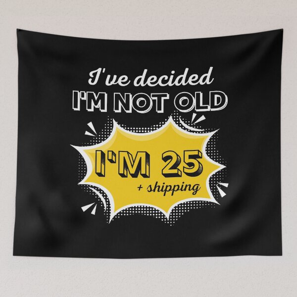 Item preview, I’ve Decided I’m Not Old I’m 25 Plus Shipping - Funny Pop Art Birthday Gift designed and sold by PROPera-design.