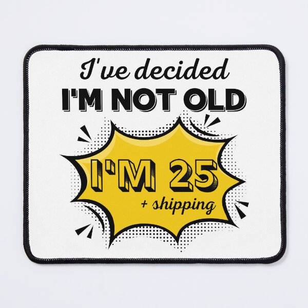 Item preview, I’ve Decided I’m Not Old I’m 25 Plus Shipping - Funny Pop Art Birthday Gift designed and sold by PROPera-design.