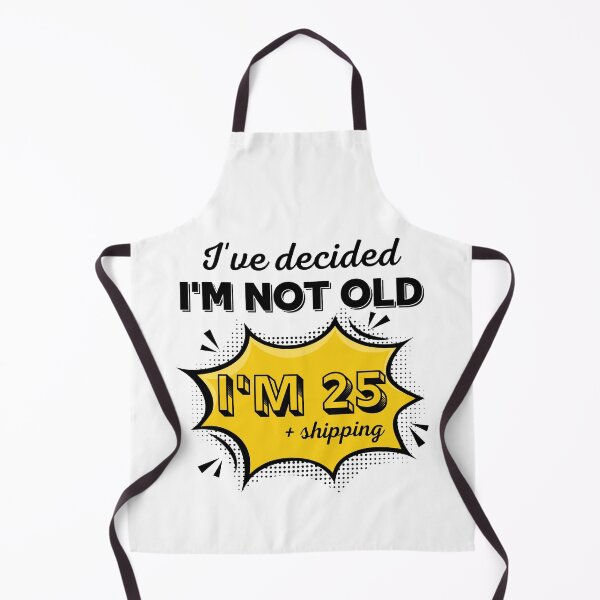 Item preview, I’ve Decided I’m Not Old I’m 25 Plus Shipping - Funny Pop Art Birthday Gift designed and sold by PROPera-design.