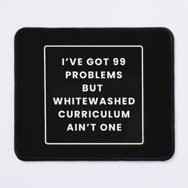 Item preview, I've Got 99 Problems but Whitewashed Curriculum Ain't One designed and sold by Rabbit Hole Learning.