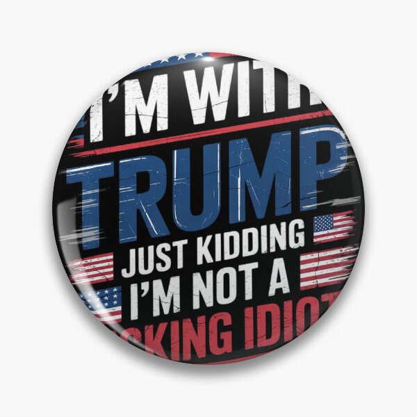 Item preview, I'm With Trump Just Kidding I'm Not A Fucking Idiot Sarcasm  designed and sold by NailMolisa.