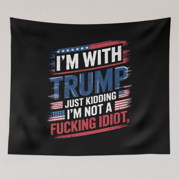 Item preview, I'm With Trump Just Kidding I'm Not A Fucking Idiot Sarcasm  designed and sold by NailMolisa.