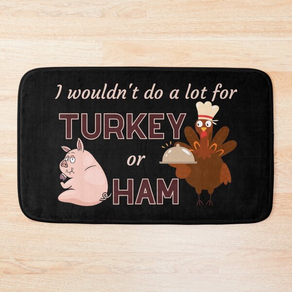 Item preview, I Wouldn’t Do a Lot for Turkey or Ham Funny Animal Design designed and sold by PROPera-design.