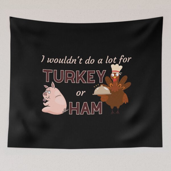 Item preview, I Wouldn’t Do a Lot for Turkey or Ham Funny Animal Design designed and sold by PROPera-design.