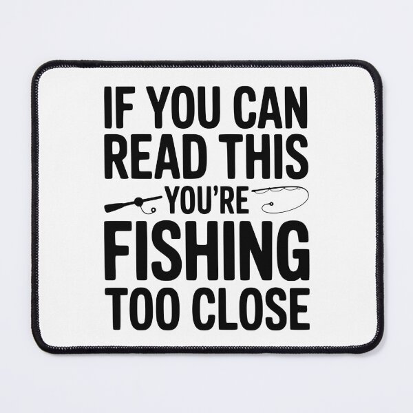 Item preview, If You Can Read This You’re Fishing Too Close designed and sold by Frank Ring.